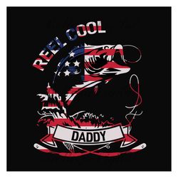 reel cool daddy svg, fathers day svg, independence svg, fishing dad svg, dad svg, daddy svg, fishing svg, fisher svg, fi