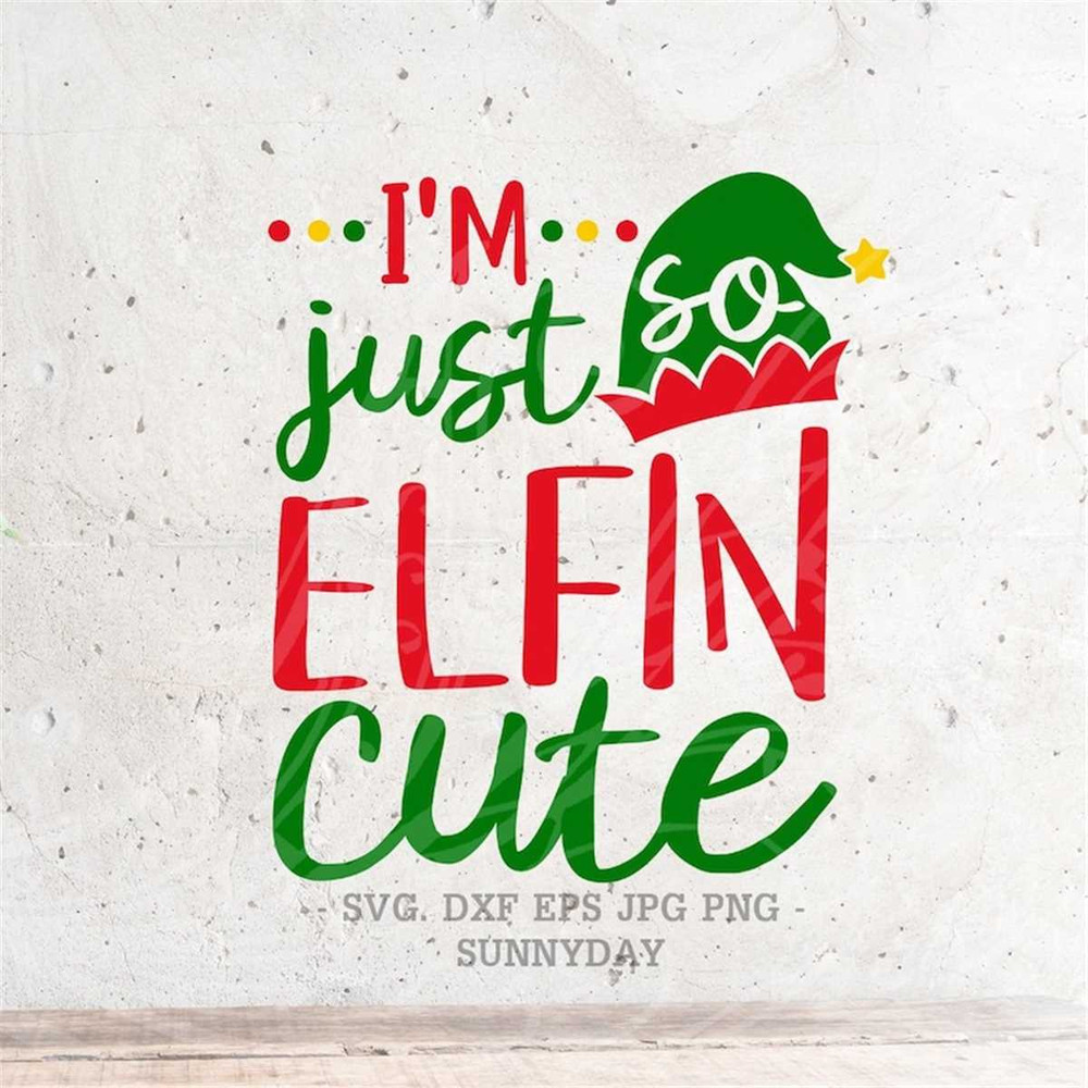 MR-317202393255-im-just-so-elfin-cute-svgchristmas-svg-file-dxf-image-1.jpg