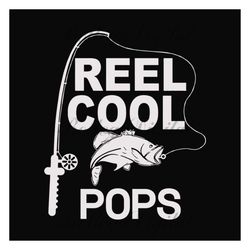 reel cool pops svg, fathers day svg, fishing dad svg, dad svg, pops svg, fishing svg, reel cool dad svg, fisher svg, fis