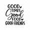 MR-317202395055-good-times-good-food-good-friends-svg-best-friend-svg-quote-image-1.jpg