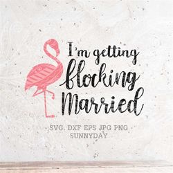 i'm getting flocking married svg,bachelorette party,flock svg file,dxf silhouette print vinyl cricut cutting svg t shirt