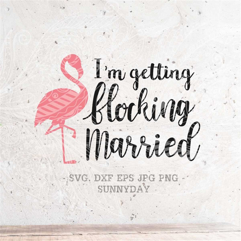 MR-317202395127-im-getting-flocking-married-svgbachelorette-partyflock-image-1.jpg