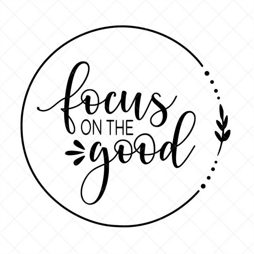 MR-317202395559-focus-on-the-good-svg-positive-quotes-svg-vector-png-eps-image-1.jpg