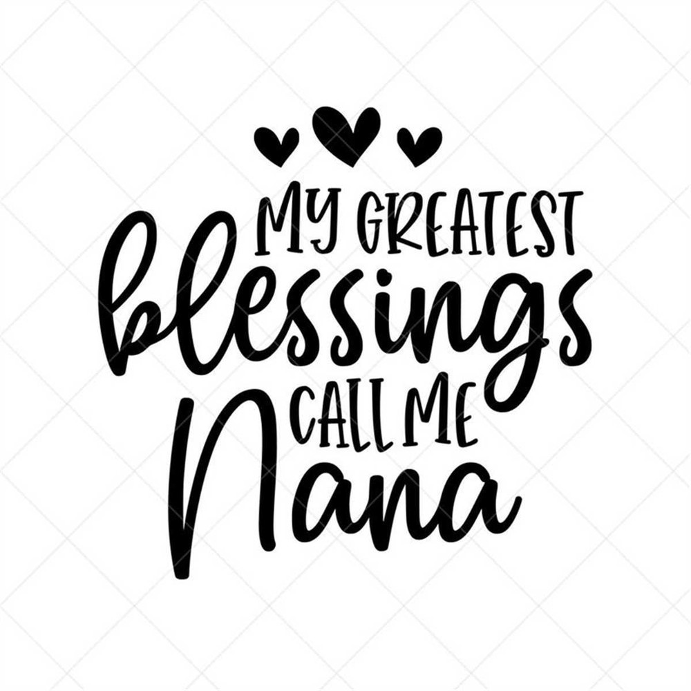 MR-317202395830-my-greatest-blessings-call-me-nana-svg-grand-mother-svg-png-image-1.jpg