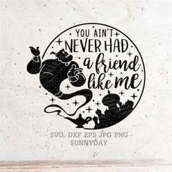 you ain't never had a friend like me svg file dxf png jpg silhouette print vinyl cricut cutting t shirt design, aladdin