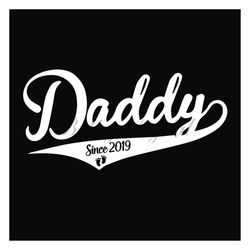 daddy since 2019 svg, fathers day svg, daddy svg, dad svg, girl dad svg, dad est 2019 svg, baby svg, new baby svg, dad l