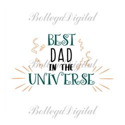 best dad in the universe svg, fathers day svg, best dad svg, no 1 dad svg, dad svg, daddy svg, dad quote, fathers day qu