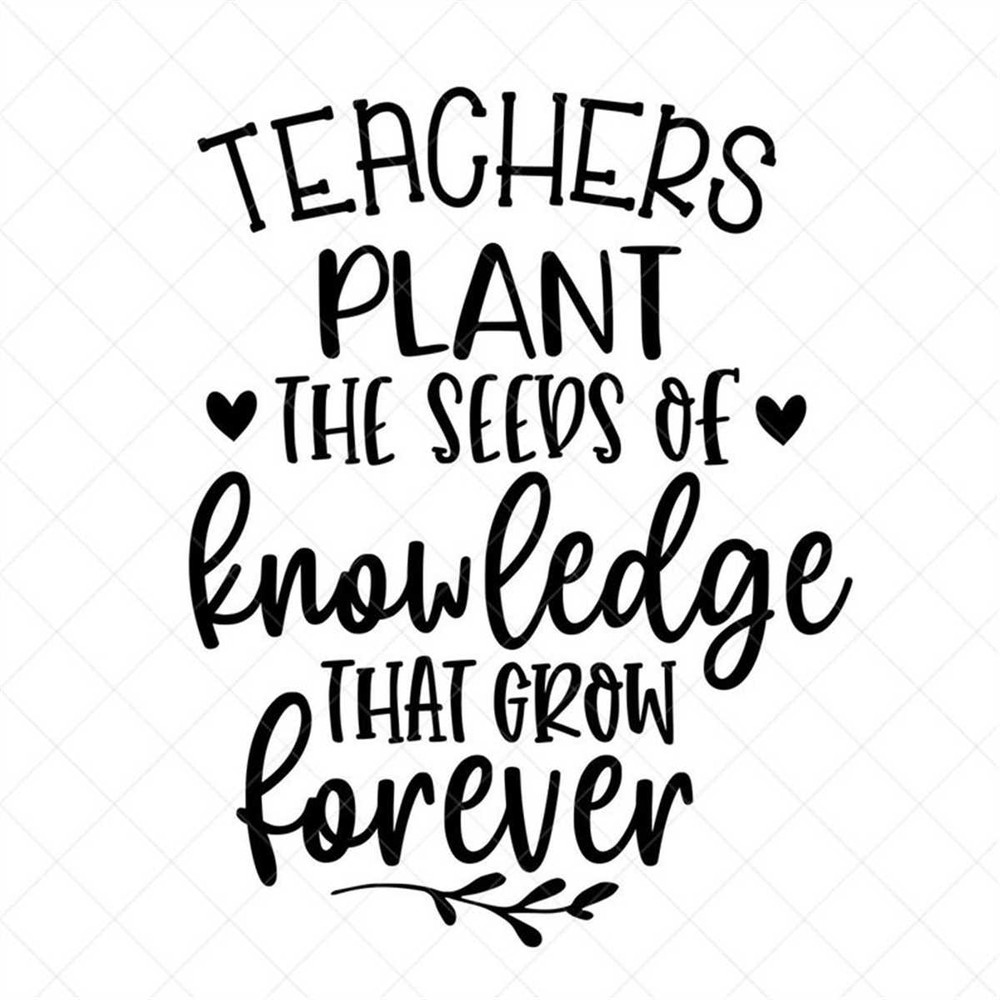 MR-3172023102358-teachers-plant-the-seeds-of-knowledge-that-grows-forever-svg-image-1.jpg