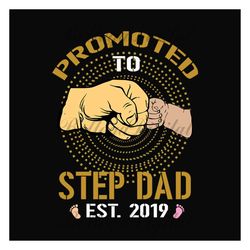 promoted to step dad est 2019 svg, fathers day svg, step dad svg, dad svg, future dad svg, new dad svg, dad est svg, soo
