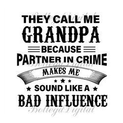 they call me grandpa svg, fathers day svg, grandpa svg, funny grandpa svg, grandad svg, grandpa saying, grandpa quote, g