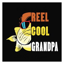 reel cool grandpa svg, fathers day svg, fishing grandpa svg,grandpa svg, fishing svg, cute fish svg, fisher svg, love fi