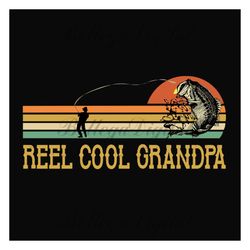 reel cool grandpa svg, fathers day svg, fishing grandpa svg, grandpa svg, fishing svg, fisher svg, retro fishing svg, vi