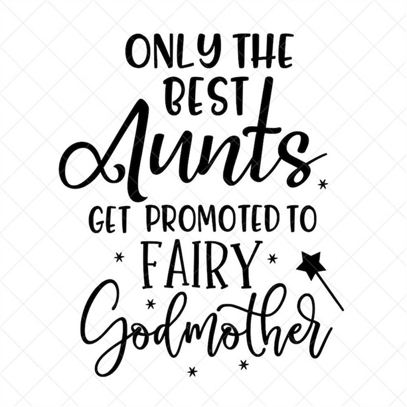 MR-3172023104621-only-the-best-aunts-get-promoted-to-fairy-godmother-svg-png-image-1.jpg