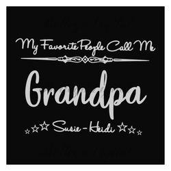 my favorite people call me grandpa svg, fathers day svg, grandpa svg, fathers day quote, custom grandpa svg, personalize