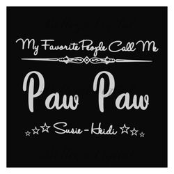 my favorite people call me paw paw svg, fathers day svg, paw paw svg, grandpa svg, fathers day quote, custom grandpa svg