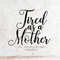 MR-3172023105613-tired-as-a-mother-svg-file-dxf-silhouette-print-vinyl-cricut-image-1.jpg