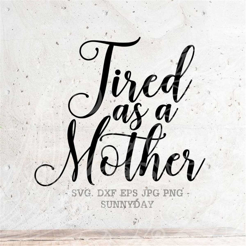 MR-3172023105613-tired-as-a-mother-svg-file-dxf-silhouette-print-vinyl-cricut-image-1.jpg