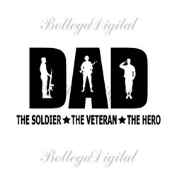 dad the soldier the veteran the hero svg, fathers day svg, soldier dad svg, veteran dad svg, army dad svg, soldier dad s
