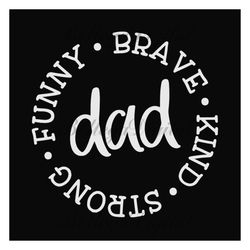 dad funny brave kind strong svg, fathers day svg, dad svg, strong dad svg, funny dad svg, brave svg, kind svg, dad life