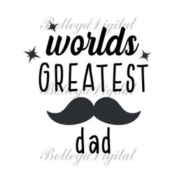 worlds greatest dad svg, fathers day svg, dad svg, best dad svg, greatest dad svg, bearded dad svg, moustache dad svg, d
