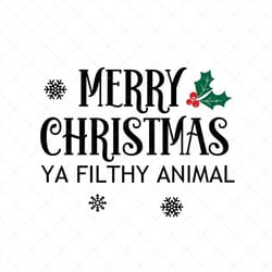 merry christmas ya filthy animal svg, christmas svg, holiday svg, png, eps, dxf, cricut, cut files, silhouette files, do