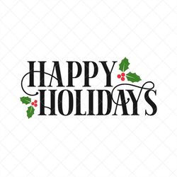 happy holidays svg, christmas, holidays, png, eps, dxf, cricut, cut files, silhouette files, download, print