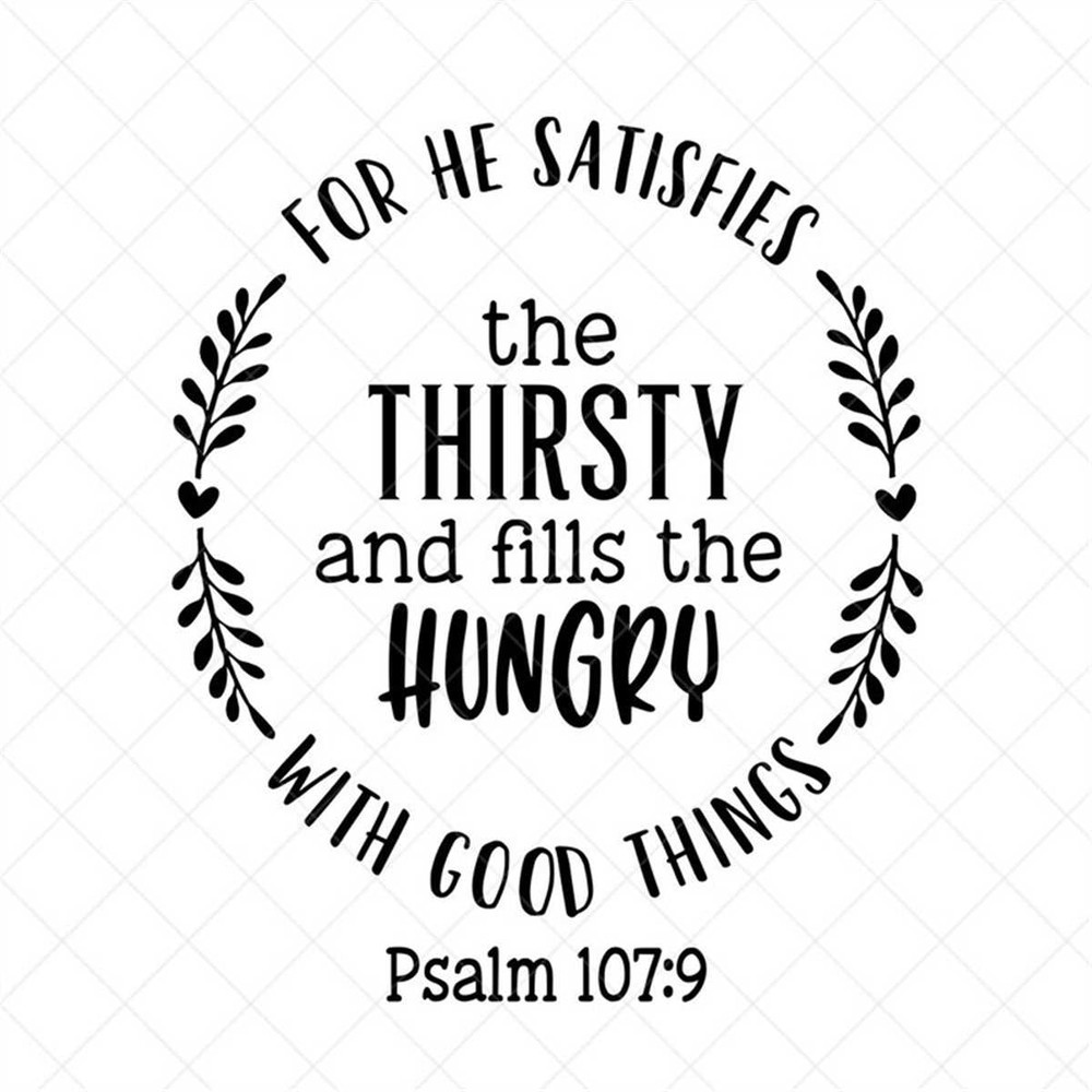 MR-3172023115646-for-he-satisfies-the-thirsty-svg-scriptural-psalm-1079-image-1.jpg