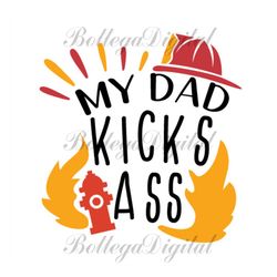 my dad kicks ass svg, fathers day svg, father svg, dad svg, firefighter dad svg, firefighter svg, cool dad svg, funny da