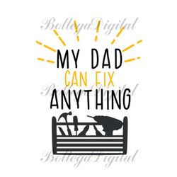my dad can fix anything svg, fathers day svg, dad svg, dad tools svg, fixer dad svg, daddy svg, father svg, papa svg, da