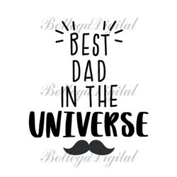 best dad in the universe svg, fathers day svg, dad svg, bearded dad svg, moustache dad svg, no 1 dad svg, best dad svg,
