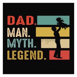 dad man myth legend svg, fathers day svg, dad svg, daddy svg, papa svg, dad quote svg, dad saying, fathers day quotes, r
