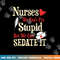 Funny For Nurses We Can t Fix Stupid But We Can Sedate It png, sublimation copy.jpg
