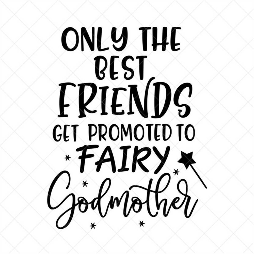 MR-3172023124123-only-the-best-friends-get-promoted-to-fairy-godmother-svg-image-1.jpg