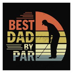 best dad by par retro sunset svg, fathers day svg, best dad svg, golfing dad svg, golf svg, golf lovers, golf player svg