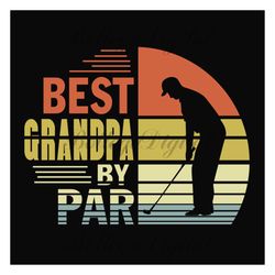 best grandpa by par svg, fathers day svg, best grandpa svg, grandpa svg, retro grandpa svg, golf dad svg, golfer svg, go