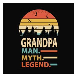 grandpa man myth legend svg, fathers day svg, grandpa svg, grandpa quote svg, grandpa saying, fathers day quotes, dad sv