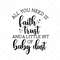 MR-317202313827-all-you-need-is-faith-trust-svg-baby-svg-newborn-svg-png-image-1.jpg