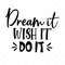 MR-317202313108-dream-it-wish-it-do-it-svg-quote-svg-inspiration-svg-png-image-1.jpg