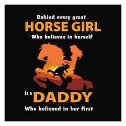 behind every horse girl who believes in herself is a daddy who believe in her first svg, fathers day svg, dad svg, girl