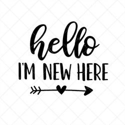 Hello I'm New Here SVG, Baby SVG, Newborn SVG, Png, Eps, Dxf, Cricut, Cut Files, Silhouette Files, Download, Print