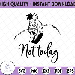 not today svg, disney villain svg, cruella de vil, funny svg, disney svg, cruela svg, quote svg, evil svg, 101 dalmatian