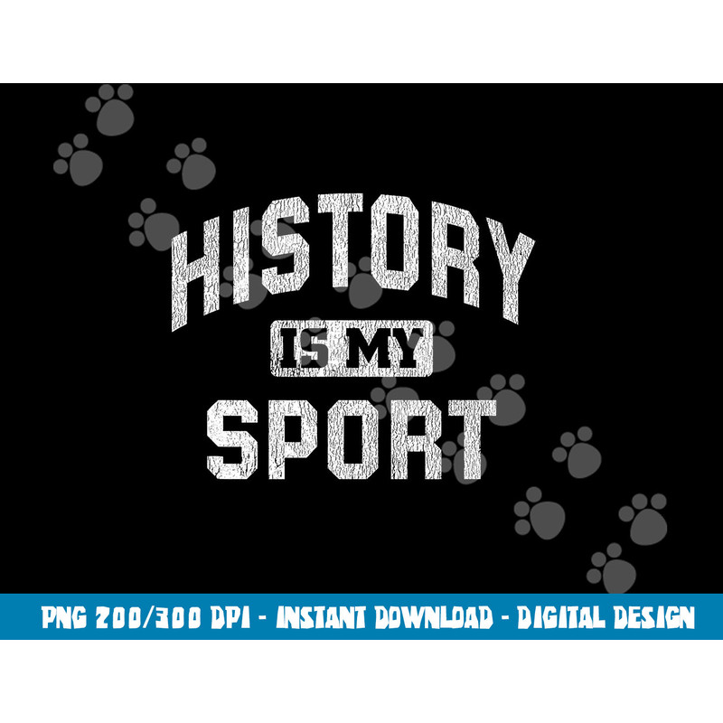 Funny History Teacher History Lover Gift History Is My Sport  png, sublimation copy.jpg