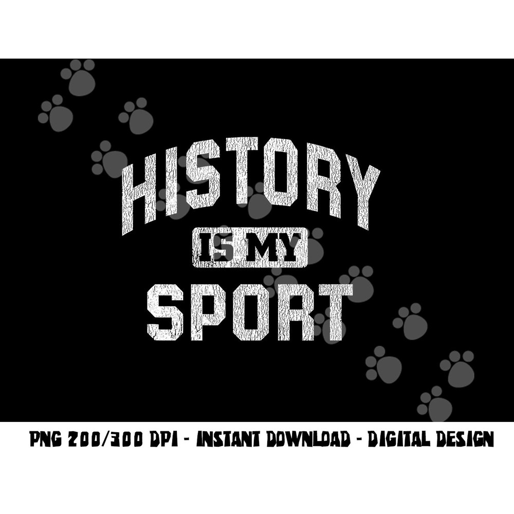 Funny History Teacher History Lover Gift History Is My Sport png, sublimation copy.jpg
