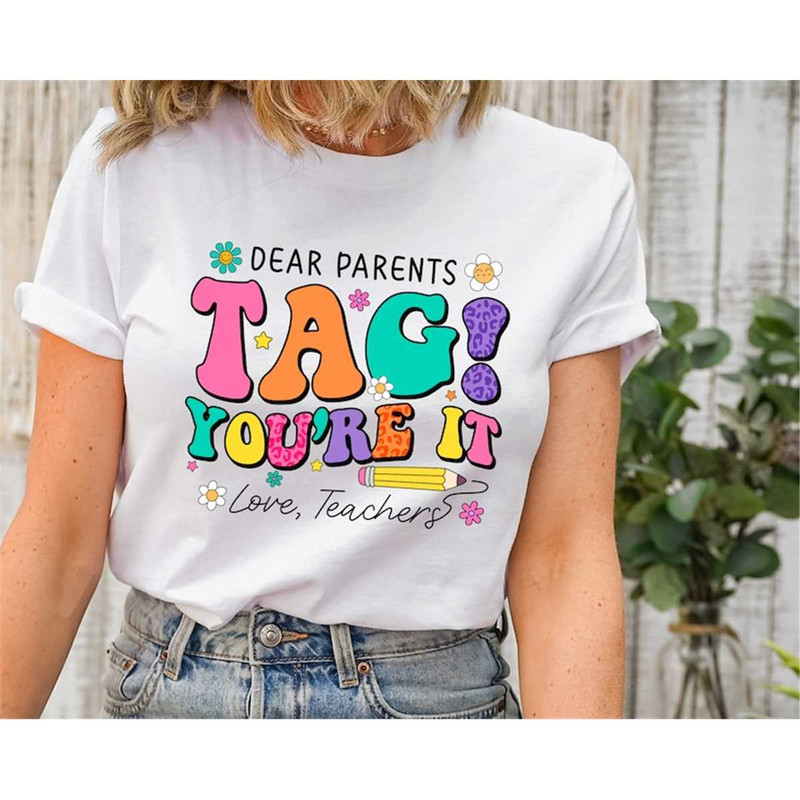 MR-317202314643-dear-parent-tag-youre-it-t-shirt-love-teachers-shirt-image-1.jpg