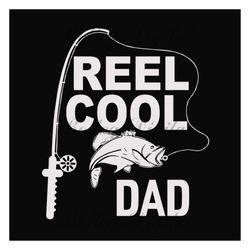 fishing reel cool dad,fathers day svg,happy fathers day,fathers day 2023,father 2023, gift for dad, fisherman, love fish