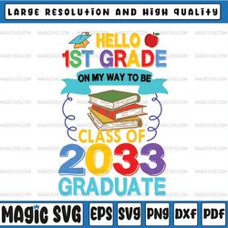 hello 1st grade on my way to be class of 2033 graduate svg, back to school, 1st grade kid, kindergarten graduate, cricut