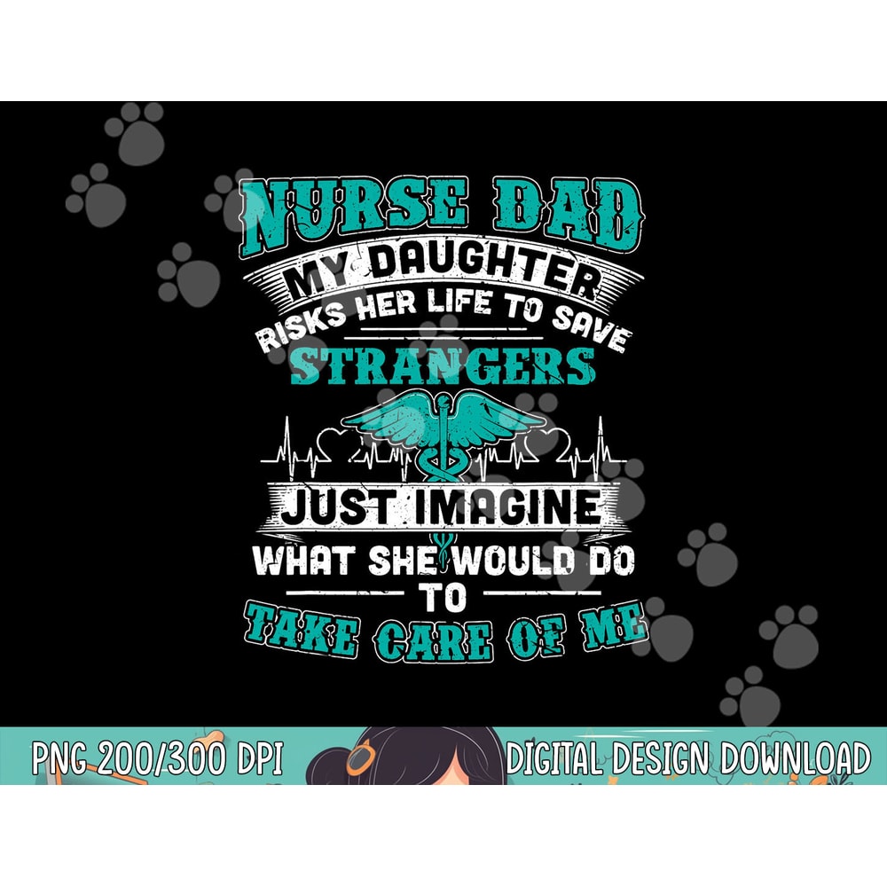 Nurse Dad - My Daughter Risks Her Life Tshirt copy.jpg