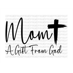 mom a gift from god svg, mom shirt svg, mother's day gift, mom life, blessed mama, hand lettered mom quotes, cut files f