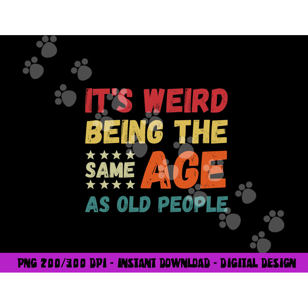 Funny It s Weird Being The Same Age As Old People Christmas png, sublimation copy.jpg
