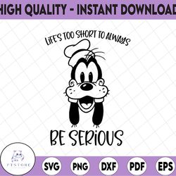 goofy life's too short to always be serious, a goofy movie svg,walt disney quotes svg, dxf,png, clipart, cricut, quotes,
